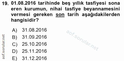 19. soru: 01.08.2016 tarihinde beş yıllık tasfiyesi sona eren kurumun, nihai tasfiye beyannamesini vermesi gereken son tarih aş…