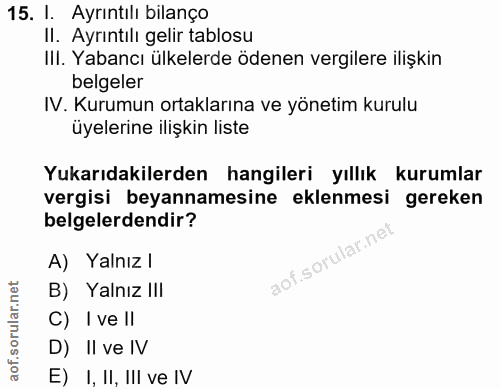 15. soru: I. Ayrıntılı bilanço II. Ayrıntılı gelir tablosu III. Yabancı ülkelerde ödenen vergilere ilişkin belgeler IV. Kurumun…
