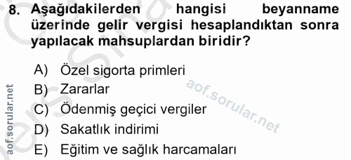 8. soru: Aşağıdakilerden hangisi beyanname üzerinde gelir vergisi hesaplandıktan sonra yapılacak mahsuplardan biridir? A) Özel…