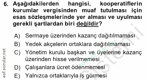 6. soru: Aşağıdakilerden hangisi, kooperatiflerin kurumlar vergisinden muaf tutulması için esas sözleşmelerinde yer alması ve…