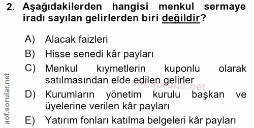 2. soru: Aşağıdakilerden hangisi menkul sermaye iradı sayılan gelirlerden biri değildir? A) Alacak faizleri B) Hisse senedi kâ…