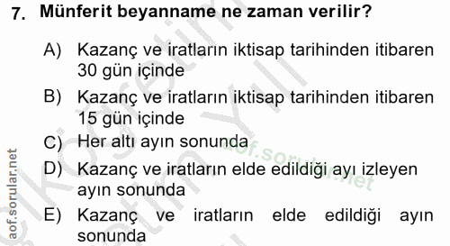 7. soru: Münferit beyanname ne zaman verilir? A) Kazanç ve iratların iktisap tarihinden itibaren 30 gün içinde B) Kazanç ve ir…