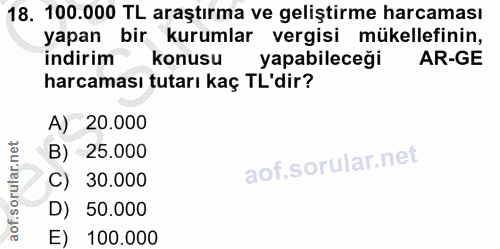 18. soru: 100.000 TL araştırma ve geliştirme harcaması yapan bir kurumlar vergisi mükellefinin, indirim konusu yapabileceği AR-…