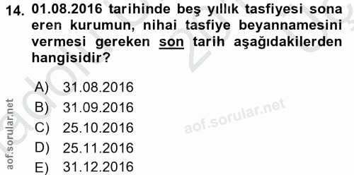 14. soru: 01.08.2016 tarihinde beş yıllık tasfiyesi sona eren kurumun, nihai tasfiye beyannamesini vermesi gereken son tarih aş…
