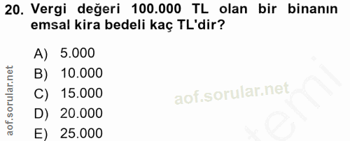 20. soru: Vergi değeri 100.000 TL olan bir binanın emsal kira bedeli kaç TL'dir? A) 5.000 B) 10.000 C) 15.000 D) 20.000 E) 25.000