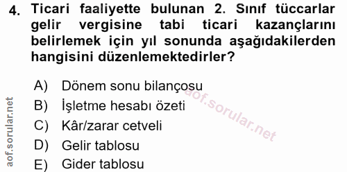 4. soru: Ticari faaliyette bulunan 2. Sınıf tüccarlar gelir vergisine tabi ticari kazançlarını belirlemek için yıl sonunda aşa…