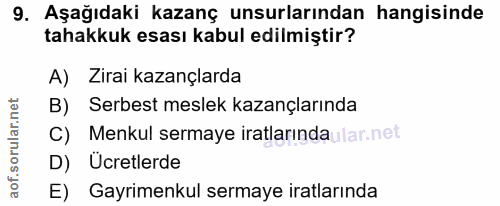 9. soru: Aşağıdaki kazanç unsurlarından hangisinde tahakkuk esası kabul edilmiştir? A) Zirai kazançlarda B) Serbest meslek kaz…