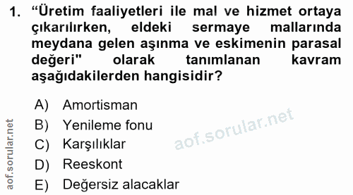 1. soru: "Üretim faaliyetleri ile mal ve hizmet ortaya çıkarılırken, eldeki sermaye mallarında meydana gelen aşınma ve eskimen…