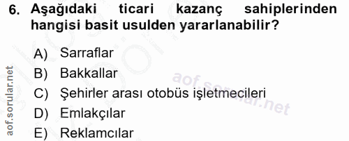 6. soru: Aşağıdaki ticari kazanç sahiplerinden hangisi basit usulden yararlanabilir? A) Sarraflar B) Bakkallar C) Şehirler ara…