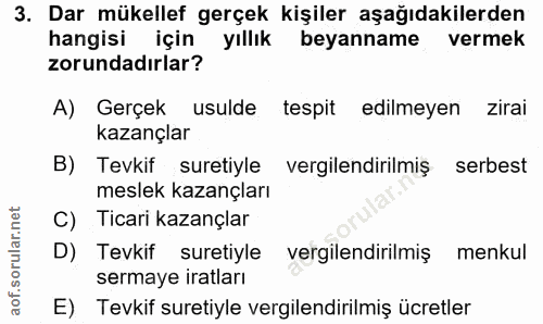 3. soru: Dar mükellef gerçek kişiler aşağıdakilerden hangisi için yıllık beyanname vermek zorundadırlar? A) Gerçek usulde tesp…