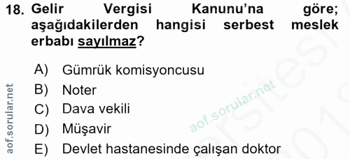 18. soru: Gelir Vergisi Kanunu'na göre; aşağıdakilerden hangisi serbest meslek erbabı sayılmaz? A) Gümrük komisyoncusu B) Noter…