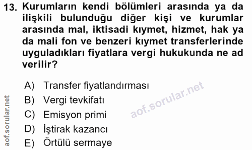 13. soru: Kurumların kendi bölümleri arasında ya da ilişkili bulunduğu diğer kişi ve kurumlar arasında mal, iktisadi kıymet, hi…