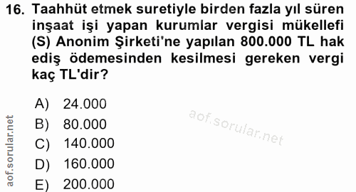 16. soru: Taahhüt etmek suretiyle birden fazla yıl süren inşaat işi yapan kurumlar vergisi mükellefi (S) Anonim Şirketi'ne yapı…