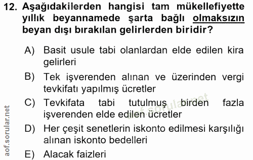 12. soru: Aşağıdakilerden hangisi tam mükellefiyette yıllık beyannamede şarta bağlı olmaksızın beyan dışı bırakılan gelirlerden…