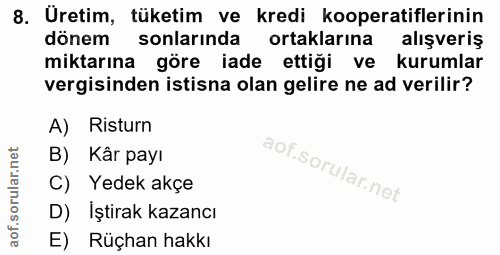 8. soru: Üretim, tüketim ve kredi kooperatiflerinin dönem sonlarında ortaklarına alışveriş miktarına göre iade ettiği ve kurum…