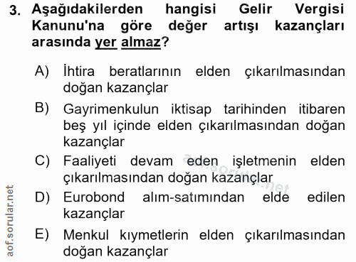 3. soru: Aşağıdakilerden hangisi Gelir Vergisi Kanunu'na göre değer artışı kazançları arasında yer almaz? A) Ihtira beratların…