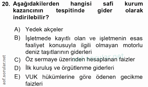 20. soru: Aşağıdakilerden hangisi safi kurum kazancının tespitinde gider olarak indirilebilir? A) Yedek akçeler B) İşletmede ka…