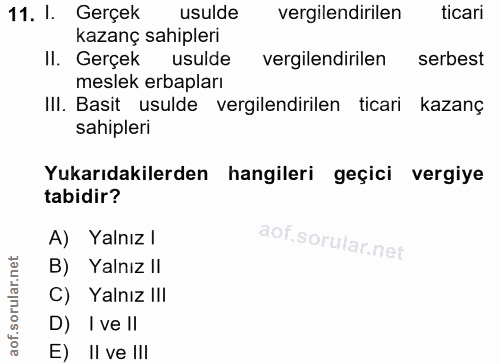 11. soru: I. Gerçek usulde vergilendirilen ticari kazanç sahipleri II. Gerçek usulde vergilendirilen serbest meslek erbapları I…