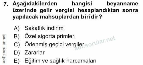 7. soru: Aşağıdakilerden hangisi beyanname üzerinde gelir vergisi hesaplandıktan sonra yapılacak mahsuplardan biridir? A) Saka…