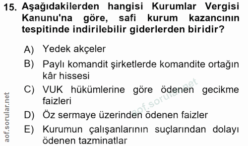 15. soru: Aşağıdakilerden hangisi Kurumlar Vergisi Kanunu'na göre, safi kurum kazancının tespitinde indirilebilir giderlerden b…