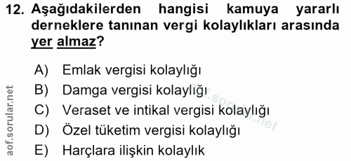 12. soru: Aşağıdakilerden hangisi kamuya yararlı derneklere tanınan vergi kolaylıkları arasında yer almaz? A) Emlak vergisi kol…