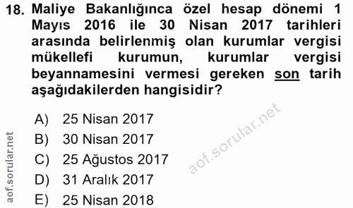 18. soru: Maliye Bakanlığınca özel hesap dönemi 1 Mayıs 2016 ile 30 Nisan 2017 tarihleri arasında belirlenmiş olan kurumlar ver…