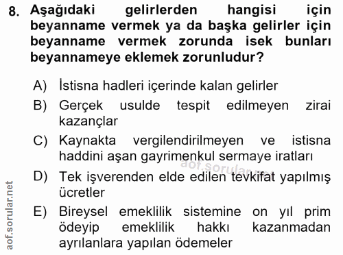 8. soru: Aşağıdaki gelirlerden hangisi için beyanname vermek ya da başka gelirler için beyanname vermek zorunda isek bunları b…