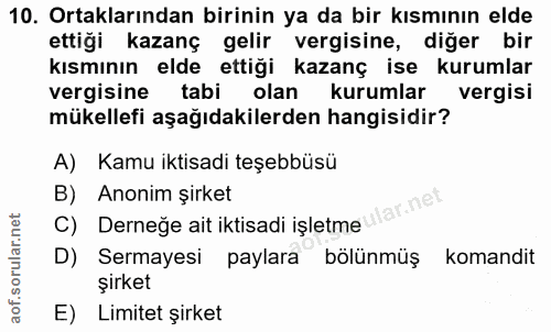 10. soru: Ortaklarından birinin ya da bir kısmının elde ettiği kazanç gelir vergisine, diğer bir kısmının elde ettiği kazanç is…