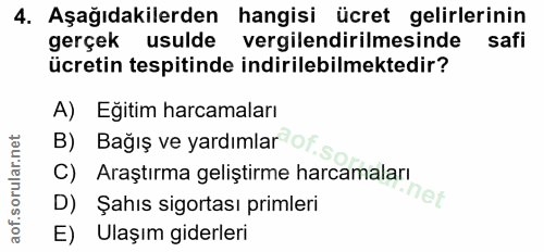 4. soru: Aşağıdakilerden hangisi ücret gelirlerinin gerçek usulde vergilendirilmesinde safi ücretin tespitinde indirilebilmekt…