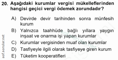 20. soru: Aşağıdaki kurumlar vergisi mükelleflerinden hangisi geçici vergi ödemek zorundadır? A) Devirde devir tarihinden sonra…
