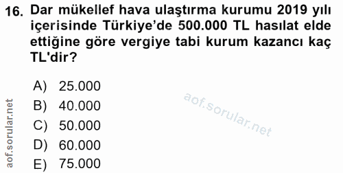 16. soru: Dar mükellef hava ulaştırma kurumu 2019 yılı içerisinde Türkiye'de 500.000 TL hasılat elde ettiğine göre vergiye tabi…