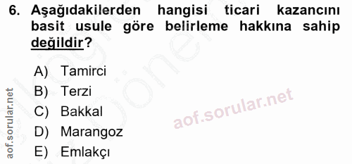 6. soru: Aşağıdakilerden hangisi ticari kazancını basit usule göre belirleme hakkına sahip değildir? A) Tamirci B) Terzi C) Ba…