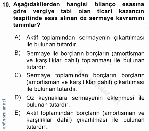 10. soru: Aşağıdakilerden hangisi bilanço esasına göre vergiye tabi olan ticari kazancın tespitinde esas alınan öz sermaye kavr…