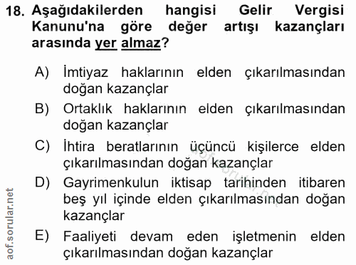 18. soru: Aşağıdakilerden hangisi Gelir Vergisi Kanunu'na göre değer artışı kazançları arasında yer almaz? A) Imtiyaz haklarını…