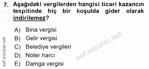 7. soru: Aşağıdaki vergilerden hangisi ticari kazancın tespitinde hiç bir koşulda gider olarak indirilemez? A) Bina vergisi B)…