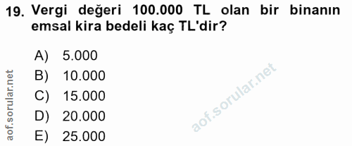 19. soru: Vergi değeri 100.000 TL olan bir binanın emsal kira bedeli kaç TL'dir? A) 5.000 B) 10.000 C) 15.000 D) 20.000 E) 25.000