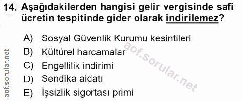 14. soru: Aşağıdakilerden hangisi gelir vergisinde safi ücretin tespitinde gider olarak indirilemez? A) Sosyal Güvenlik Kurumu…