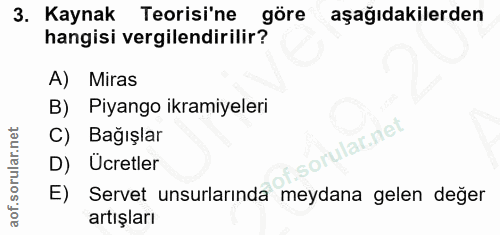 3. soru: Kaynak Teorisi'ne göre aşağıdakilerden hangisi vergilendirilir? A) Miras B) Piyango ikramiyeleri C) Bağışlar ular.net…