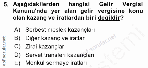 5. soru: Aşağıdakilerden hangisi Gelir Vergisi Kanunu'nda yer alan gelir vergisine konu olan kazanç ve iratlardan biri değildi…