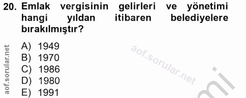 20. soru: Emlak vergisinin gelirleri ve yönetimi hangi yıldan itibaren belediyelere bırakılmıştır? A) 1949 B) 1970 So C) 1986 l…