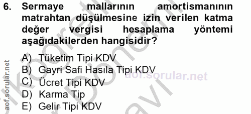 6. soru: Sermaye mallarının amortismanının matrahtan düşülmesine izin verilen katma değer (vergisi hesaplama yöntemi aşağıdaki…