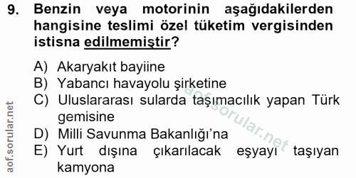 9. soru: Benzin veya motorinin aşağıdakilerden hangisine teslimi özel tüketim vergisinden istisna edilmemiștir? A) Akaryakıt b…