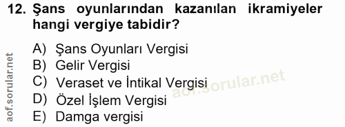 12. soru: Şans oyunlarından kazanılan ikramiyeler hangi vergiye tabidir? A) Şans Oyunları Vergisi C) Veraset ve Intikal Vergisi…