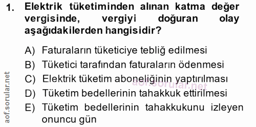 1. soru: Elektrik tüketiminden alınan katma değer vergisinde, vergiyi doğuran olay aşağıdakilerden hangisidir? A) Faturaların…