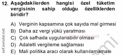 12. soru: Aşağıdakilerden hangisi özel tüketim vergisinin sahip olduğu özelliklerden biridir? A) Verginin kapsamına çok sayıda…