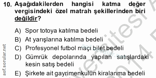 10. soru: Aşağıdakilerden hangisi katma değer vergisindeki özel matrah şekillerinden biri değildir? A) Spor totoya katılma bede…