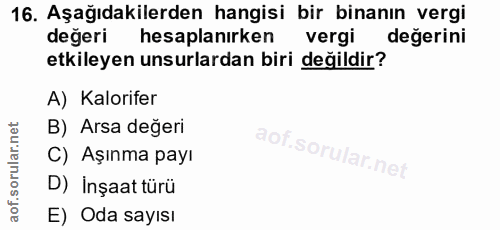 16. soru: Aşağıdakilerden hangisi bir binanın vergi değeri hesaplanirken vergi değerini etkileyen unsurlardan biri değildir? A)…