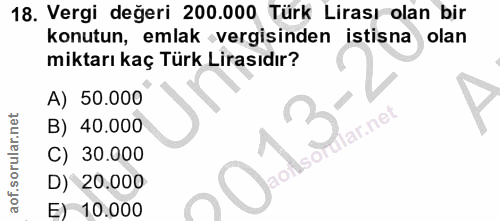18. soru: Vergi değeri 200.000 Türk Lirası olan bir konutun, emlak vergisinden istisna olan miktarı kaç Türk Lirasıdır? A) 50.0…