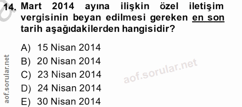 14. soru: Mart 2014 ayına ilişkin özel iletişim vergisinin beyan edilmesi gereken en son tarih aşağıdakilerden hangisidir? A) 1…