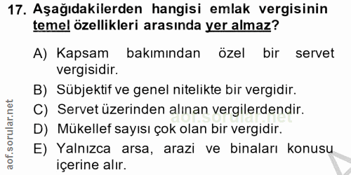 17. soru: Aşağıdakilerden hangisi emlak vergisinin temel özellikleri arasında yer almaz? A) Kapsam bakımından özel bir servet v…